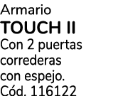 Armario TOUCH II Con 2 puertas correderas con espejo. C d. 116122