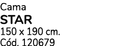 Cama STAR 150 x 190 cm. C d. 120679 
