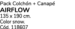 Pack Colch n + Canap airflow 135 x 190 cm. Color snow. C d. 118607