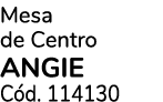 Mesa de Centro ANGIE C d. 114130