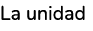 La unidad