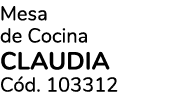 Mesa de Cocina CLAUDIA C d. 103312