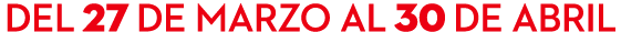 Del 27 de marzo al 30 de abril