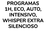 Programas 1H, ECO, Auto, Intensivo, Whisper extra silencioso 