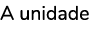 A unidade