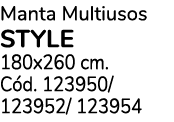 Manta Multiusos STYLE 180x260 cm. C d. 123950/ 123952/ 123954