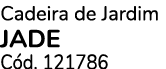 Cadeira de Jardim JADE C d. 121786