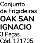 Conjunto de Frigideiras OAK SAN IGNACIO 3 Pe as. C d. 121705