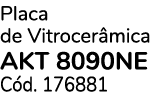 Placa de Vitrocer mica AKT 8090NE C d. 176881