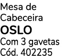 Mesa de Cabeceira OSLO Com 3 gavetas C d. 402235