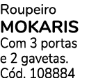 Roupeiro MOKARIS Com 3 portas e 2 gavetas. C d. 108884