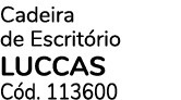 Cadeira de Escrit rio LUCCAS C d. 113600