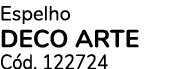 Espelho DECO ARTE C d. 122724