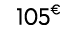 105€ 99