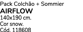Pack Colch o + Sommier airflow 140x190 cm. Cor snow. C d. 118608