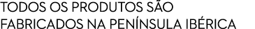 Todos os produtos s o fabricados na pen nsula ib rica