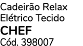 Cadeir o Relax El trico Tecido CHEF C d. 398007