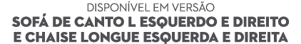 Dispon vel em vers o Sof de canto L Esquerdo e Direito e Chaise longue esquerda e direita