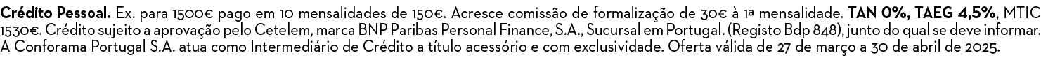Cr dito Pessoal. Ex. para 1500€ pago em 10 mensalidades de 150€. Acresce comiss o de formaliza o de 30€   1ª mensali...