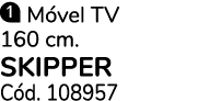 ￼ M vel TV 160 cm. SKIPPER C d. 108957