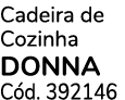 Cadeira de Cozinha DONNA C d. 392146