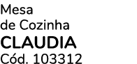 Mesa de Cozinha CLAUDIA C d. 103312
