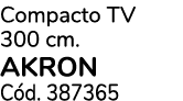 Compacto TV 300 cm. akron C d. 387365