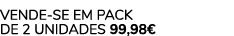 VENDE SE EM PACK DE 2 Unidades 99,98€ 