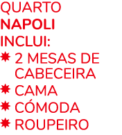 Quarto NAPOLI INCLUI: ￼ 2 MESAS DE ￼ CABECEIRA ￼ Cama ￼ c moda ￼ ROUPEIRO 