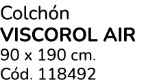 Colch n VIsCOROL AIR 90 x 190 cm. C d. 118492