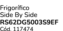 Frigor fico Side By Side RS62DG5003S9EF C d. 117474