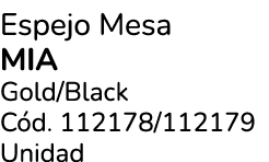 Espejo Mesa MIA Gold/Black C d. 112178/112179 Unidad