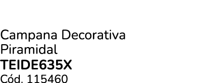 Campana Decorativa Piramidal Teide635x C d. 115460