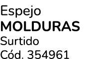 Espejo Molduras Surtido C d. 354961