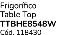 Frigor fico Table Top TTBHE8548W C d. 118430