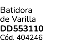 Batidora de Varilla DD553110 C d. 404246