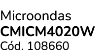 Microondas cmIcm4020W C d. 108660
