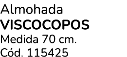 Almohada VISCOCOPOS Medida 70 cm. C d. 115425