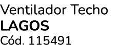 Ventilador Techo LAGOS C d. 115491