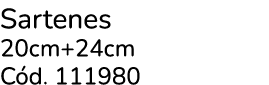 Sartenes 20cm+24cm C d. 111980