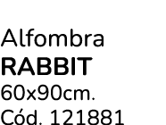 Alfombra RABBIT 60x90cm. C d. 121881