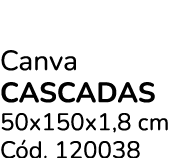 Canva Cascadas 50x150x1,8 cm C d. 120038