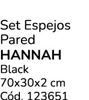 Set Espejos Pared Hannah Black 70x30x2 cm C d. 123651