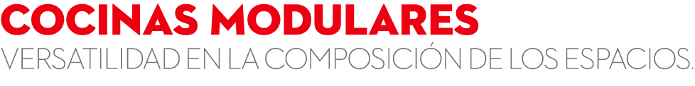 COcinas MODULARES VERSATILIDAD EN LA COMPOSICI N DE LOS ESPACIOS.