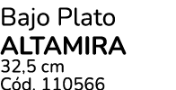 Bajo Plato altamira 32,5 cm C d. 110566
