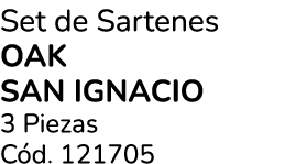 Set de Sartenes OAK SAN IGNACIO 3 Piezas C d. 121705