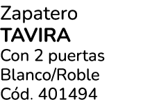 Zapatero TAVIRA Con 2 puertas Blanco/Roble C d. 401494 