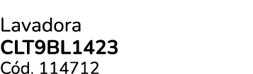 Lavadora CLT9BL1423 C d. 114712
