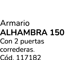 Armario ALHAMBRA 150 Con 2 puertas correderas. C d. 117182