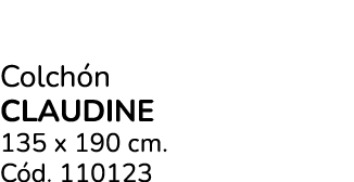 Colch n CLAUDINE 135 x 190 cm. C d. 110123